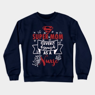 Super mom cleverly disguised as a nurse - nursing lvn rn nurse practioner Crewneck Sweatshirt